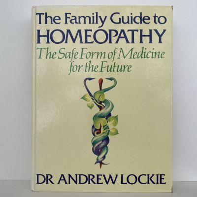The Family  Guide to Homeopathy: The Safe Form of Medicine for all the Family