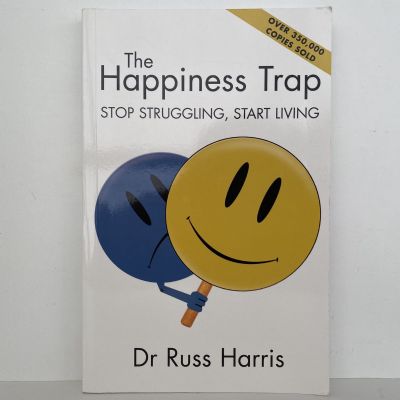 The Happiness Trap : Stop Struggling, Start Living