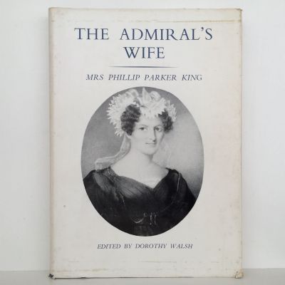 THE ADMIRAL'S WIFE: Mrs Phillip Parker King - A Selection of Letters 1817-56