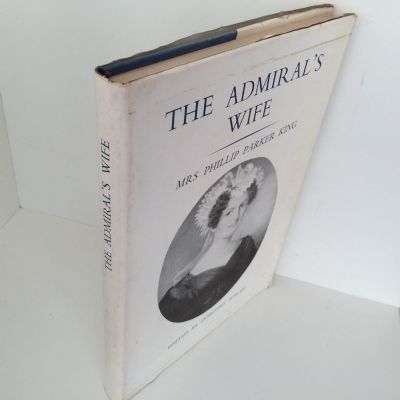 THE ADMIRAL'S WIFE: Mrs Phillip Parker King - A Selection of Letters 1817-56