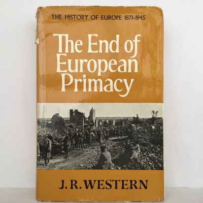 THE END OF EUROPEAN PRIMACY: The History of Europe 1871-1945