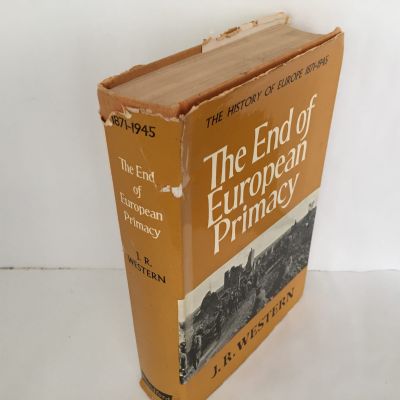 THE END OF EUROPEAN PRIMACY: The History of Europe 1871-1945