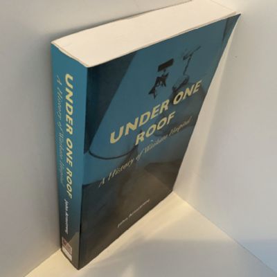 UNDER ONE ROOF: A History of Waikato Hospital