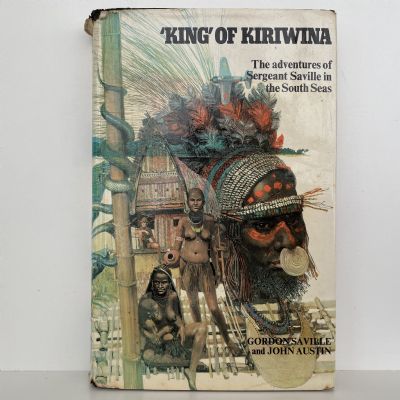KING OF KIRIWINA: The Adventures Of Sergeant Saville In The South Seas