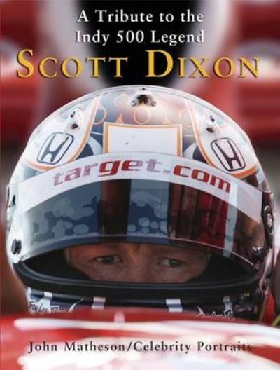 SCOTT DIXON: A Tribute to the Indy 500 Legend 