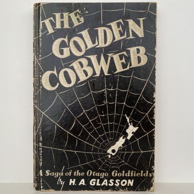 THE GOLDEN COBWEB: A saga of the Otago Goldfields, 1861-64