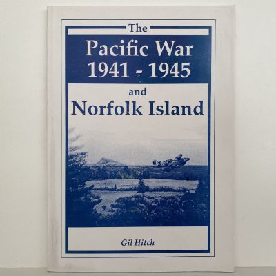 THE PACIFIC WAR 1941 - 1945 and Norfolk Island