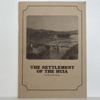 THE SETTLEMENT OF THE HUIA: A history of The Huia and the Manukau Harbour