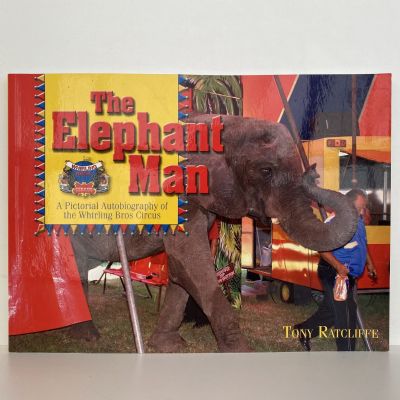 The Elephant Man: A Pictorial Autobiography of The Whirling Bros Circus