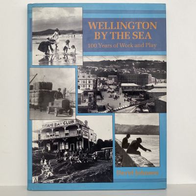 WELLINGTON BY THE SEA: 100 Years of Work and Play