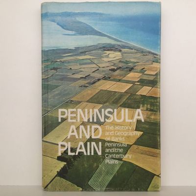 PENINSULA AND PLAIN: History and Geography of Banks Peninsula and Canterbury Plains