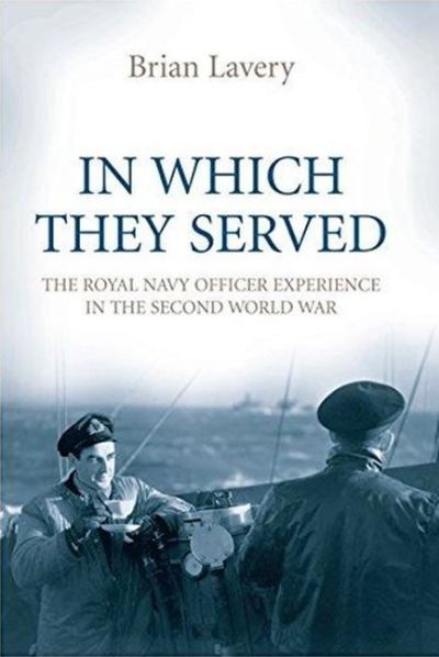 IN WHICH THEY SERVED: The Royal Navy Officer Experience In The Second World War 