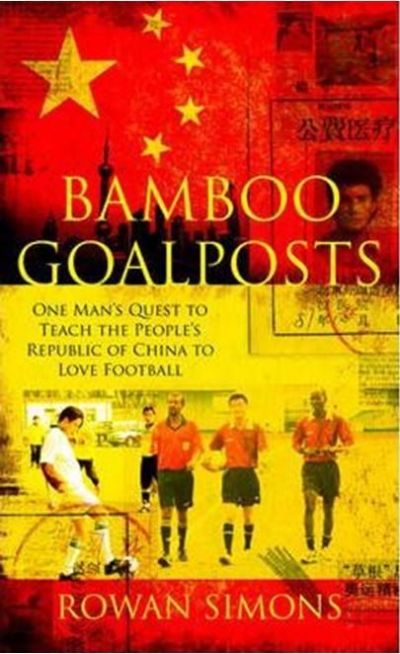 BAMBOO GOALPOSTS: One man's quest teach China to love Football 