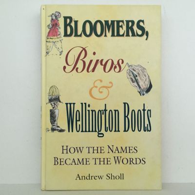 BLOOMERS, BIROS & WELLINGTON BOOTS: How The Names Became The Words