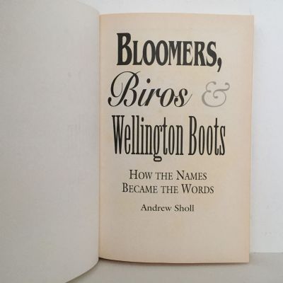 BLOOMERS, BIROS & WELLINGTON BOOTS: How The Names Became The Words