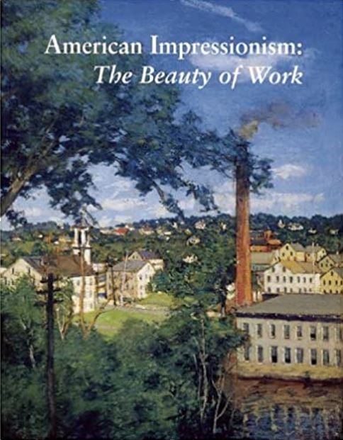 AMERICAN IMPRESSIONISM: The Beauty of Work