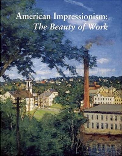 AMERICAN IMPRESSIONISM: The Beauty of Work 