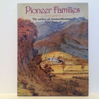 PIONEER FAMILIES: The Settlers of 19th Century New Zealand