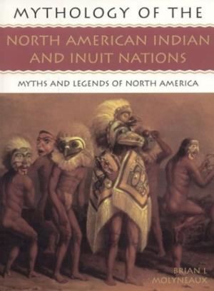 Mythology of The North American Indians and Inuit Nations: Myths and Legends of North America