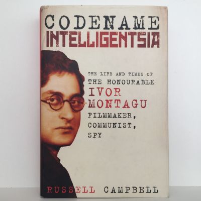 CODENAME INTELLIGENTSIA: The Life and Times of Ivor Montagu