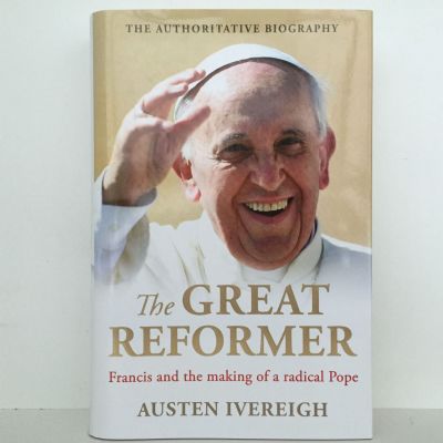 THE GREAT REFORMER: Francis and The Making of a Radical Pope