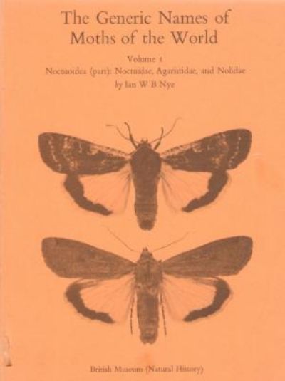 The Generic Names of Moths of the World Vol. 1: Noctuoidea, Noctuidae, Agaristidae, and Nolidae 