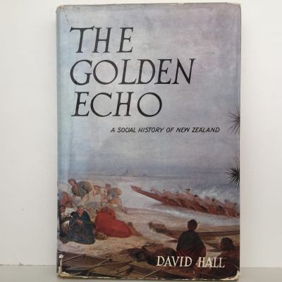 THE GOLDEN ECHO: A Social History of New Zealand