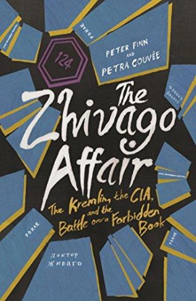 The Zhivago Affair : The Kremlin, the CIA, and the Battle over a Forbidden Book 