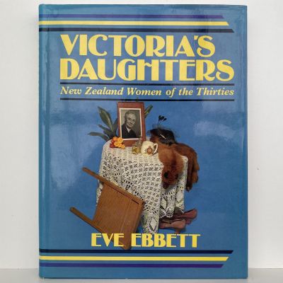 VICTORIA'S DAUGHTERS: New Zealand Women of The Thirties