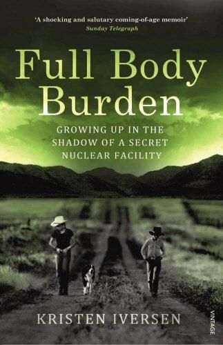 FULL BODY BURDEN: Growing Up in the Shadow of a Secret Nuclear Facility