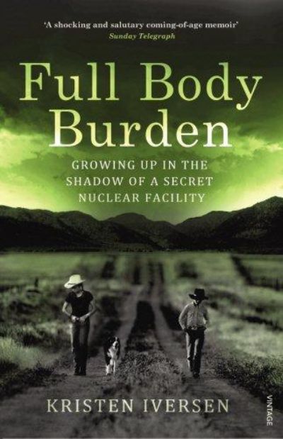 FULL BODY BURDEN: Growing Up in the Shadow of a Secret Nuclear Facility 