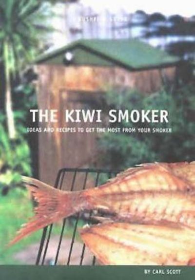 The Kiwi Smoker : Ideas and Recipes to get the most from your Smoker