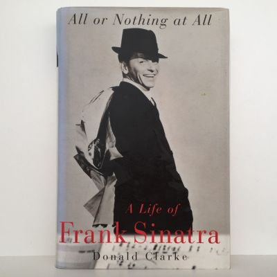 ALL OR NOTHING AT ALL: A Biography Of Frank Sinatra