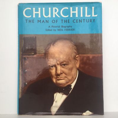 CHURCHILL: The Man of The Century - A Pictorial Biography