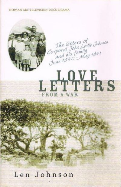LOVE LETTERS From A War: The Letters of Corporal John Leslie Johnson 