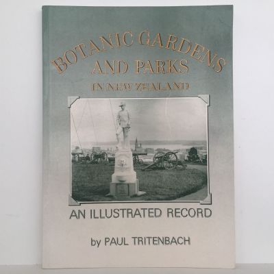 BOTANIC GARDENS AND PARKS IN NEW ZEALAND: An Illustrated Record