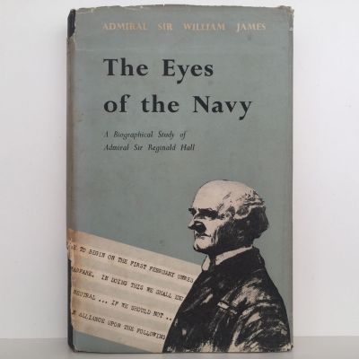 THE EYES OF THE NAVY: A Biographical Study of Admiral Sir Reginald Hall