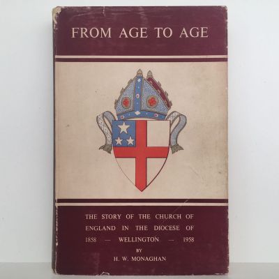 FROM AGE TO AGE: The Story of The Church of England, Wellington 1858 -1958
