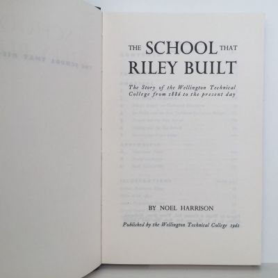 THE SCHOOL THAT RILEY BUILT: The Story of The Wellington Tech College