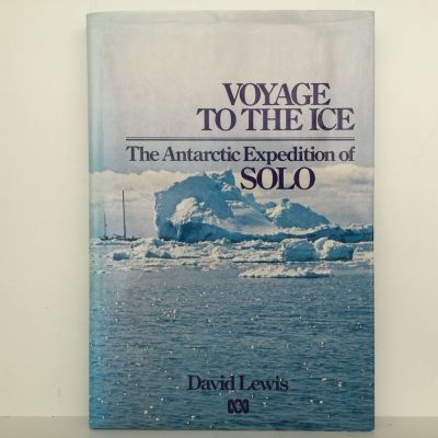 VOYAGE TO THE ICE: The Antarctic Expedition of Solo