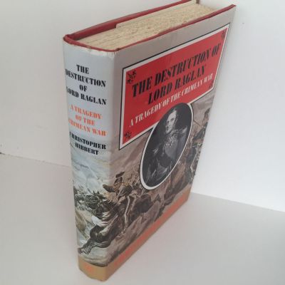 THE DESTRUCTION OF LORD RAGLAN: A Tragedy Of The Crimean War 1854-55