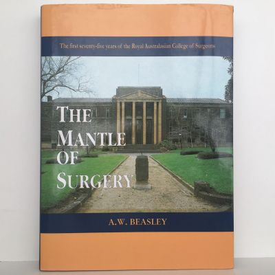 THE MANTLE OF SURGERY: 75 Years of The Royal Australasian College of Surgeons