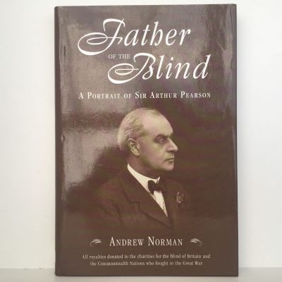 FATHER OF THE BLIND: A Portrait of Sir Arthur Pearson