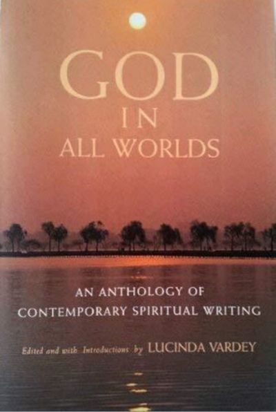 GOD IN ALL WORLDS: An Anthology of Contemporary Spiritual Writing 
