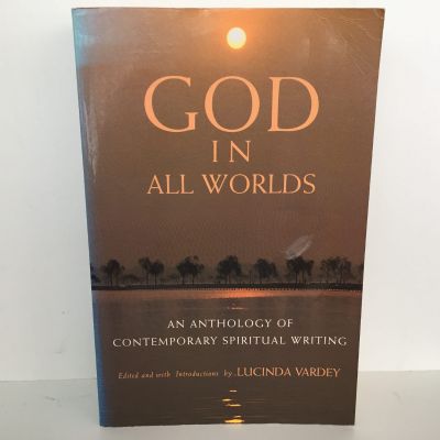 GOD IN ALL WORLDS: An Anthology of Contemporary Spiritual Writing