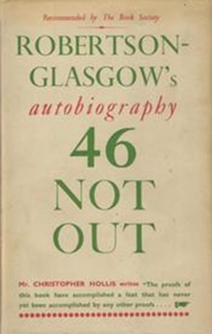 46 NOT OUT: Robertson-Glasgow autobiography