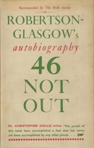 46 NOT OUT: Robertson-Glasgow autobiography 