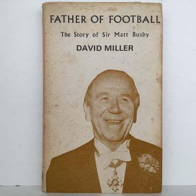 FATHER OF FOOTBALL: The Story of Sir Matt Busby