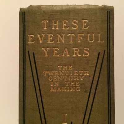THESE EVENTFUL YEARS: The Twentieth Century In The Making, Vol 1