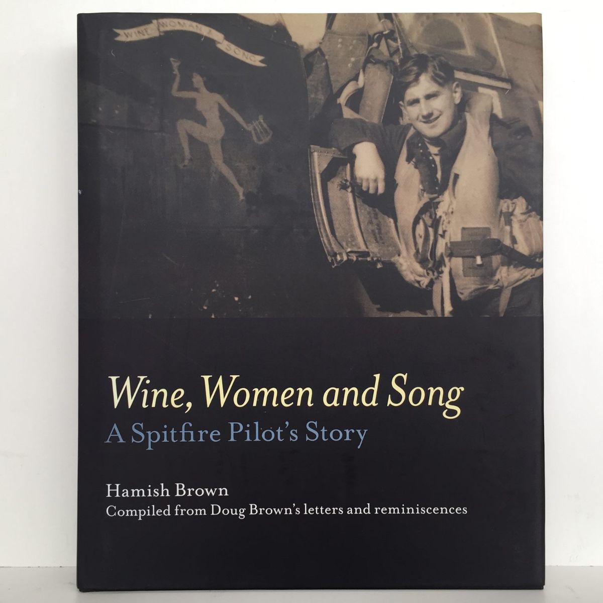 WINE, WOMEN AND SONG: A Spitfire Pilot's Story
